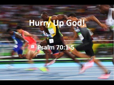 Hurry Up God! Psalm 70:1-5