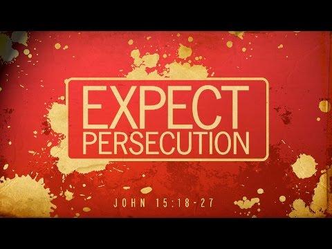 Expect Persecution (John 15:18-27)