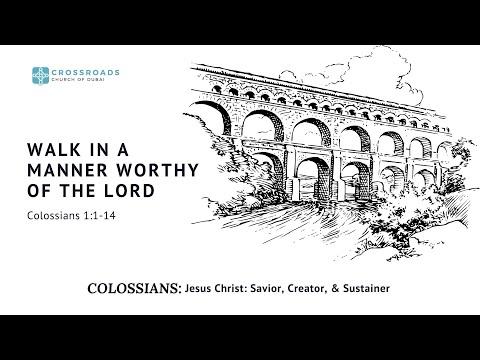 Walk in a Manner Worthy of the Lord - Colossians 1:1-14