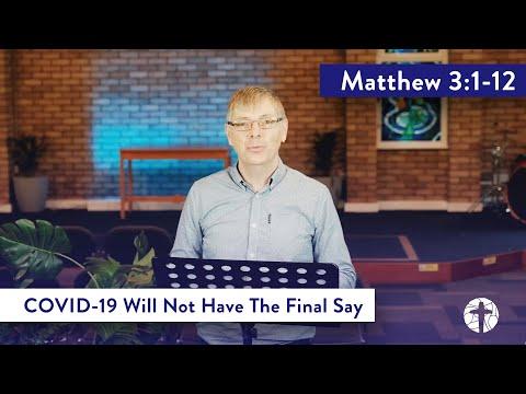 "CV-19 Will Not Have the Final Say" - Matthew 3:1-12 (15th Nov 2020)
