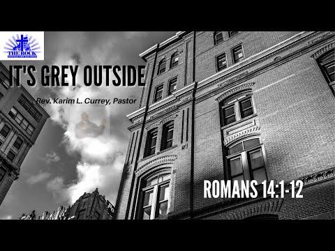 Sermon: It's Grey Outside | Rev. Karim L. Currey | Romans 14:1-12
