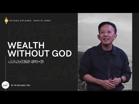 The Bible Explained: James | Wealth Without God, James 5:1-6 | Pr. Michael Yeo