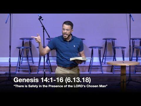 There is Safety in the Presence of the LORD's Chosen Man - Genesis 14:1-16 (6.13.18) - Jordan Rogers