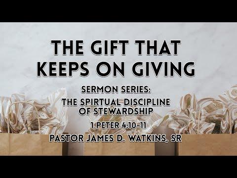 “The Gift That Keeps On Giving” - 1 Peter 4:10-11 - Pastor James D. Watkins, Sr.