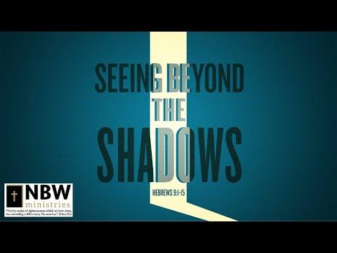 Seeing Beyond the Shadows (Hebrews 9:1-15)