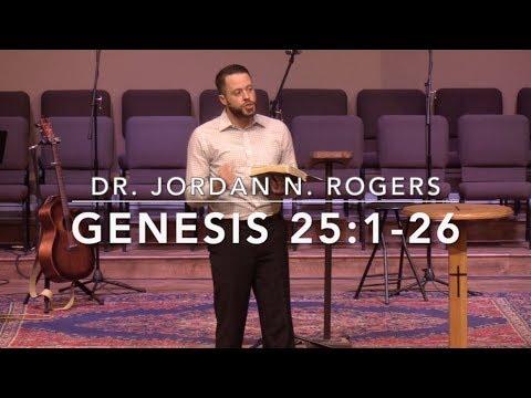 The Certainty of God's Word and Purpose - Genesis 25:1-26 (2.20.19) - Dr. Jordan N. Rogers