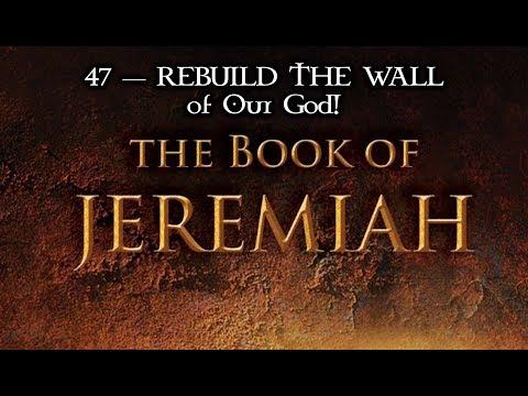 47 — Jeremiah 31:15-21... REBUILD THE WALL of Our God!