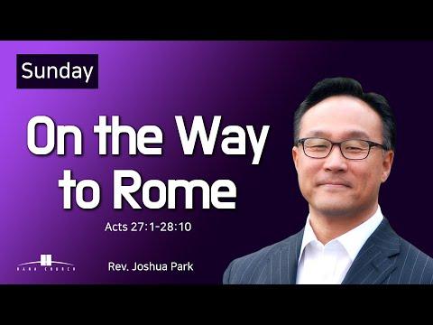 20211010 On the Way to Rome (Acts 27:1-28:10) Rev. Joshua Park