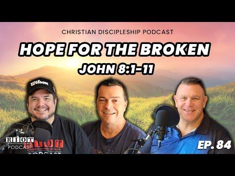 Hope for the Broken John 8:1-11 | RIOT Podcast Ep 84 | Christian Discipleship Podcast