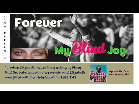 Forever My Blind Joy - Ref. Luke 1:41 by Apostle Dr. Cruz Dev Prasad, PhD. at JCOM