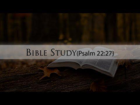 Bible Study(Psalm 22:27)