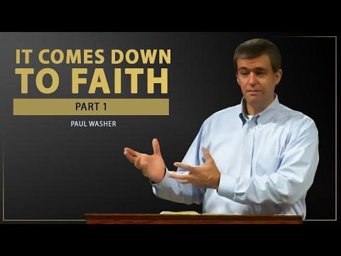 It Comes Down To Faith (Part 1) - Paul Washer