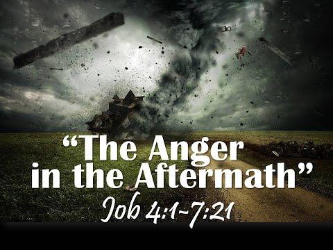 THE ANGER IN THE AFTERMATH JOB 4:1-7:21 by Pastor Jeff Saltzmann