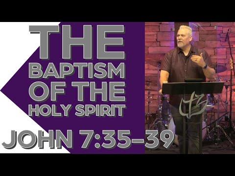 The Baptism of the Spirit - John 7:35-39