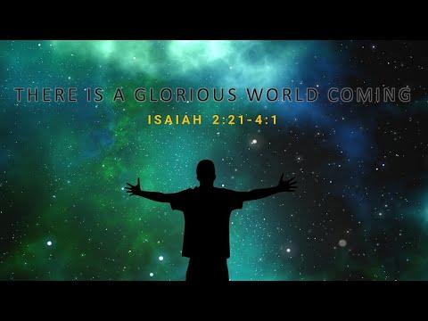 There Is A Glorious World Coming [Isaiah 2:21-4:1] by Pastor Tony Hartze