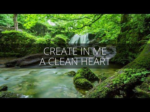 Create in Me a Clean Heart - Psalm 51:10-12