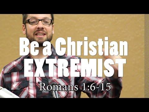 Why Christian Extremism is Good (with Q&A) - Romans 1:6-15