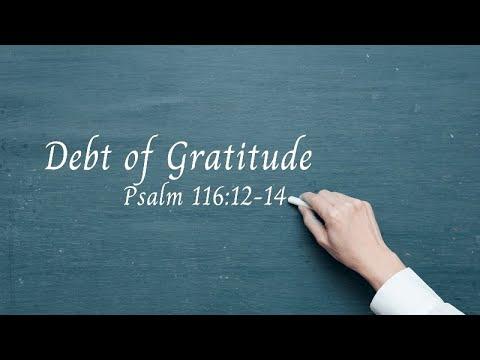 Debt of Gratitude - Psalm 116:12-14