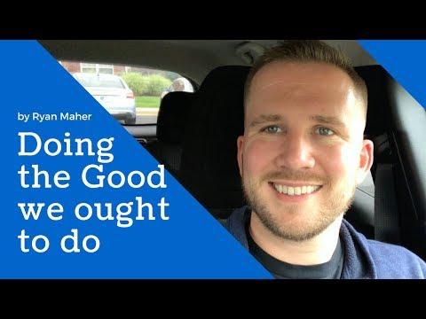 Doing the Good we ought to do - James 4:17 - Ryan Maher