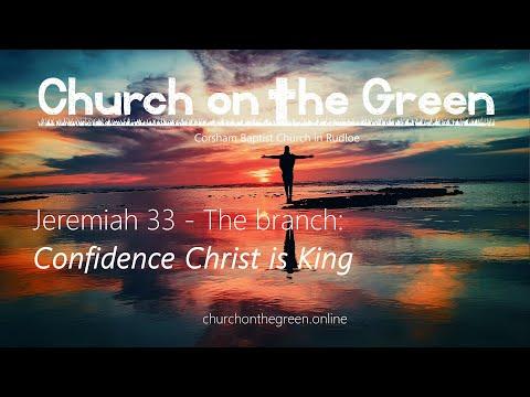 Jeremiah 33:14-26 : The branch - Confidence Christ is King