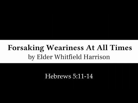 12/27/20 - Forsaking Weariness At All Times - Hebrews 5:11-14