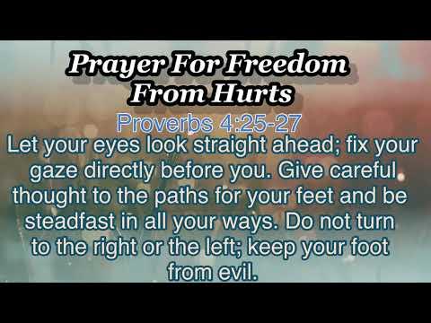 Prayer For Freedom From Hurts |Proverbs 4:25-27