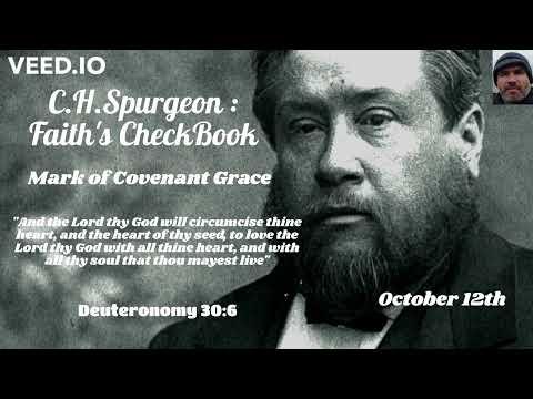 C.H. Spurgeon - FAITH'S CHECKBOOK - Mark of Covenant Grace -October 12th- Deuteronomy 30:6- 10.10.22
