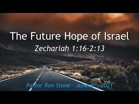 2021-06-06 - Zechariah 1:16-2:13 - The Future Hope of Israel - Pastor Ron Stone