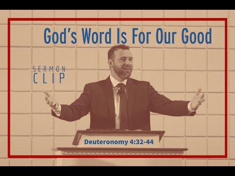 God's Word is For Our Good--Sermon clip from Deuteronomy 4:32-44