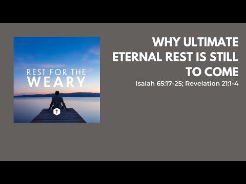Why Ultimate Eternal Rest Is Still To Come (Isaiah 65:17-25; Revelation 21:1-4) - Matt Fong