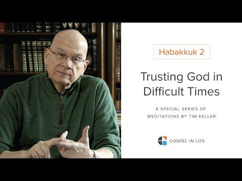 Trusting God in Difficult Times - Habakkuk 2 Meditation by Tim Keller