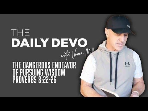 The Dangerous Endeavor of Pursuing Wisdom | Devotional | Proverbs 8:22-26