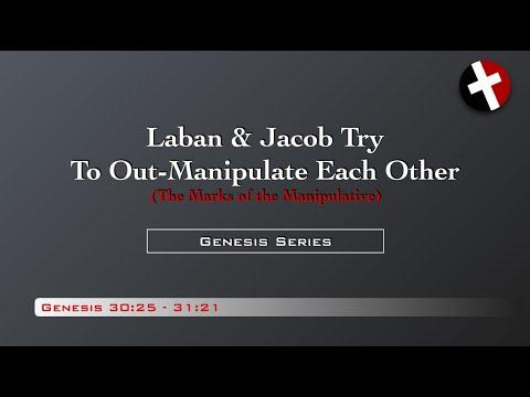 Genesis 30:25-31:21 Laban&Jacob Out-Manipulate Each Other (Marks of the Manipulative)