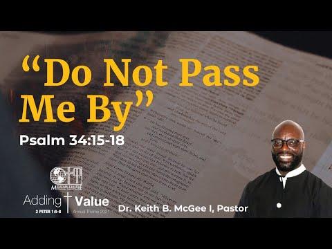"Do Not Pass Me By” (Psalm 34:15-18) Dr. Keith B. McGee I (5/2/21)