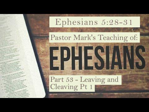 (Eph 5:28-31) A Study of Ephesians Part 53 - Leaving and Cleaving Pt 1