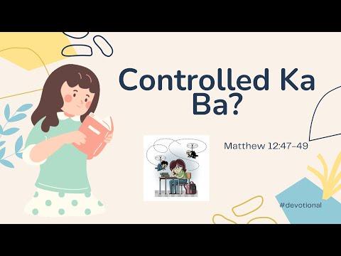 Controlled Ka Ba? | Matthew 12:47-49 | Daily Devotional