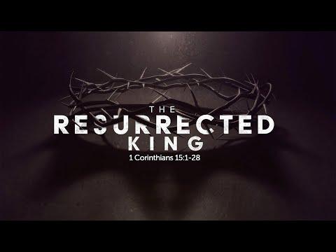 18: The Resurrected King (1 Cor 15:1-28)