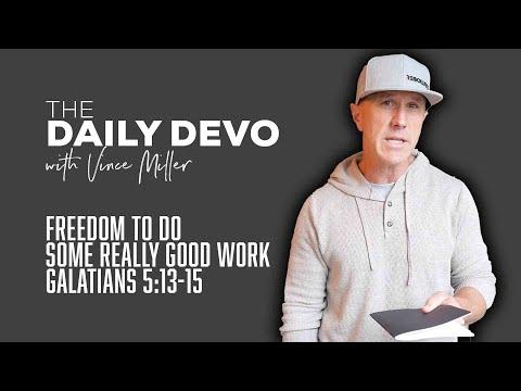 Freedom To Do Some Really Good Work | Devotional | Galatians 5:13-15