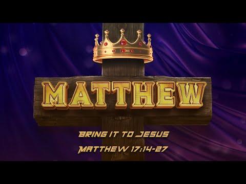 Matthew 17:14-27 | Bring it to Jesus - (LIVE!)