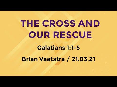 The Cross and our Rescue | Galatians 1:3-5 | 21 March 2021