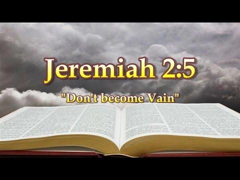 Jeremiah 2:5 Don't become Vain