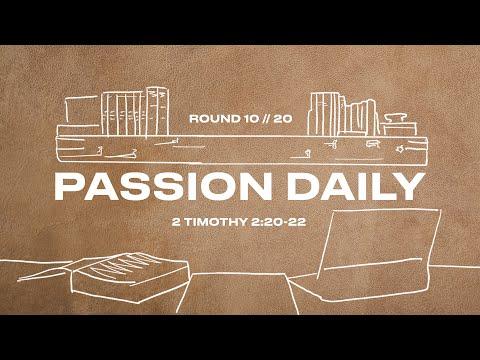 Passion Daily :: 2 Timothy 2:20-22 :: Round 10
