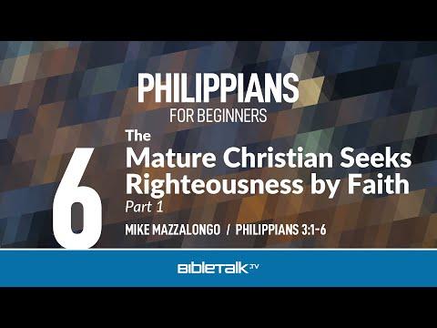 The Mature Christian Seeks Righteousness by Faith (Philippians 3:1-6) | Mike Mazzalongo