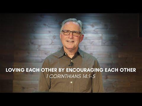 Loving Each Other By Encouraging Each Other (1 Corinthians 14:1-5) - David Bird