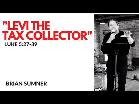 Brian Sumner - “Levi The Tax Collector” - Luke 5:27-39