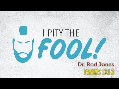 Psalm 53:1-2 |  Senior Pastor Dr. Rod Jones  | I Pity the Fool