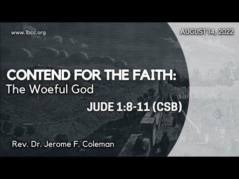 Contend for the Faith: "The Woeful God" (Jude 1:8-11 CSB) - Rev. Dr. Jerome F. Coleman, Pastor