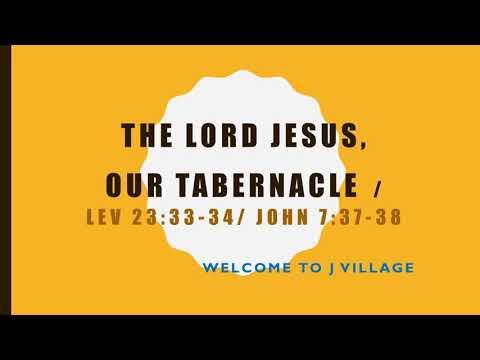 99- The Lord Jesus. our Tabernacle. /  Lev 23:33-34 / John 7:37-38