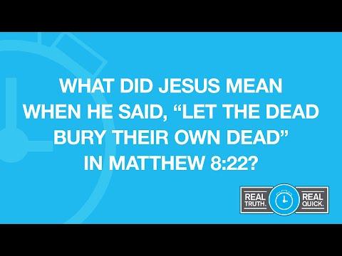 What Did Jesus Mean When He said 'Let the Dead Bury Their own Dead' in Matthew 8:22?