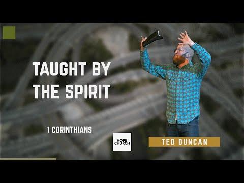 Taught By The Spirit | Ted Duncan (1 Corinthians 2:6-16)